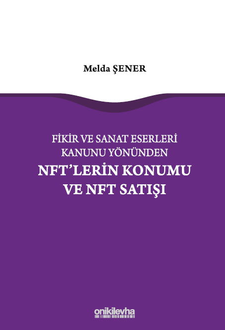 Kitap Kapağı  Fikir ve Sanat Eserleri Kanunu Yönünden NFT'lerin Konumu ve NFT Satışı