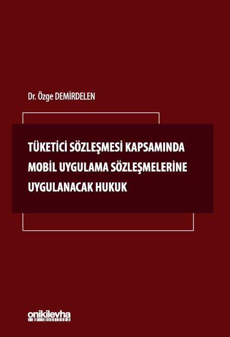 Kitap Kapağı  Tüketici Sözleşmesi Kapsamında Mobil Uygulama Sözleşmelerine Uygulanacak Hukuk