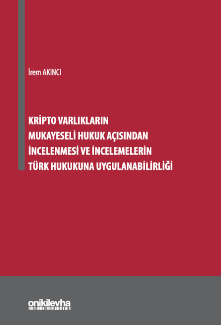 Kitap Kapağı  Kripto Varlıkların Mukayeseli Hukuk Açısından İncelenmesi ve İncelemelerin Türk Hukukuna Uygulanabilirliği