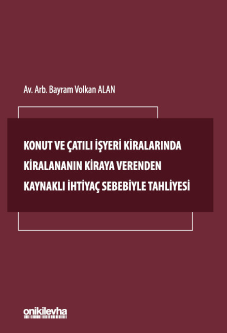 Kitap Kapağı  Konut ve Çatılı İşyeri Kiralarında Kiralananın Kiraya Verenden Kaynaklı İhtiyaç Sebebiyle Tahliyesi