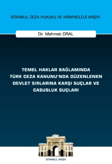 Kitap Kapağı  Temel Haklar Bağlamında Türk Ceza Kanunu'nda Düzenlenen Devlet Sırlarına Karşı Suçlar ve Casusluk Suçları