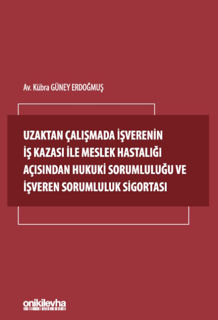 Kitap Kapağı  Uzaktan Çalışmada İşverenin İş Kazası ile Meslek Hastalığı Açısından Hukuki Sorumluluğu ve İşveren Sorumluluk Sigortası