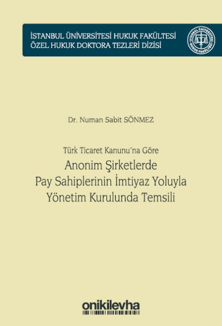 Kitap Kapağı  Türk Ticaret Kanunu'na Göre Anonim Şirketlerde Pay Sahiplerinin İmtiyaz Yoluyla Yönetim Kurulunda Temsili