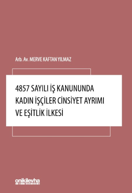 Kitap Kapağı  4857 Sayılı İş Kanununda Kadın İşçiler Cinsiyet Ayrımı ve Eşitlik İlkesi