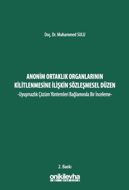 Kitap Kapağı  Anonim Ortaklık Organlarının Kilitlenmesine İlişkin Sözleşmesel Düzen -Uyuşmazlık Çözüm Yöntemleri Bağlamında Bir İnceleme-