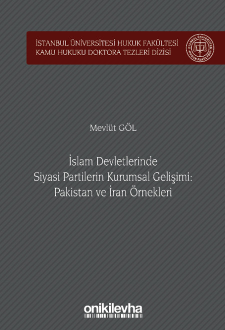 Kitap Kapağı  İslam Devletlerinde Siyasi Partilerin Kurumsal Gelişimi: Pakistan ve İran Örnekleri