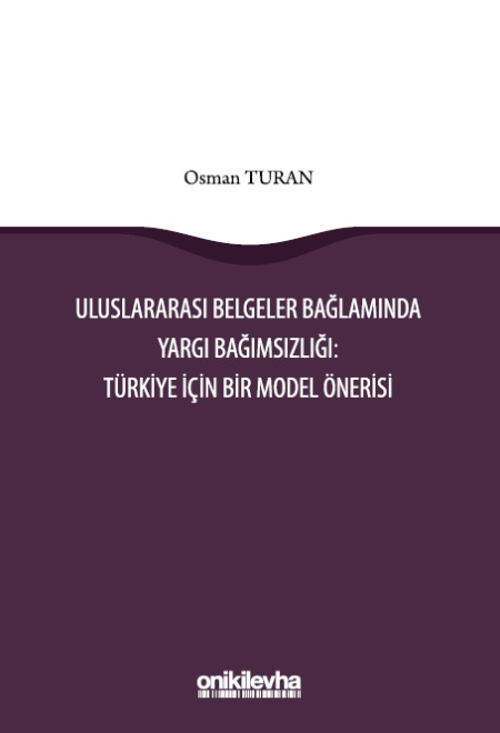 Kitap Kapağı  Uluslararası Belgeler Bağlamında Yargı Bağımsızlığı: Türkiye İçin Bir Model Önerisi