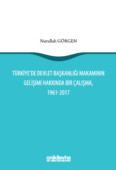 Kitap Kapağı  Türkiye'de Devlet Başkanlığı Makamının Gelişimi Hakkında Bir Çalışma, 1961-2017