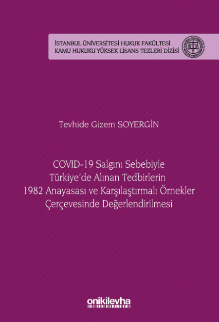 Kitap Kapağı  COVID-19 Salgını Sebebiyle Türkiye'de Alınan Tedbirlerin 1982 Anayasası ve Karşılaştırmalı Örnekler Çerçevesinde Değerlendirilmesi