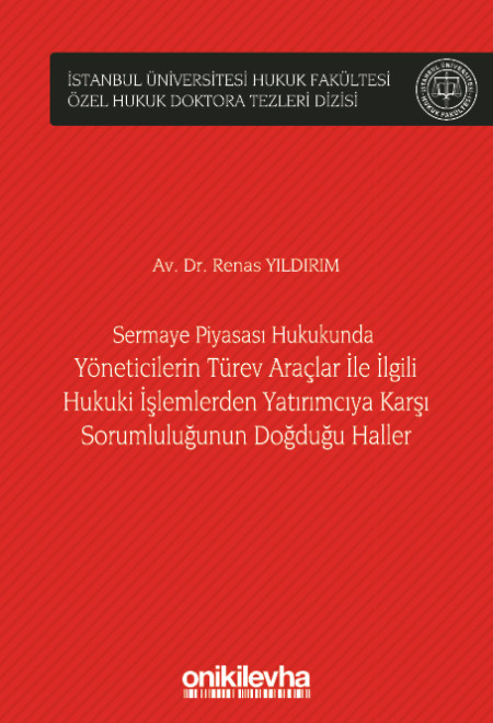 Kitap Kapağı  Sermaye Piyasası Hukukunda Yöneticilerin Türev Araçlar ile İlgili Hukuki İşlemlerden Yatırımcıya Karşı Sorumluluğunun Doğduğu Haller
