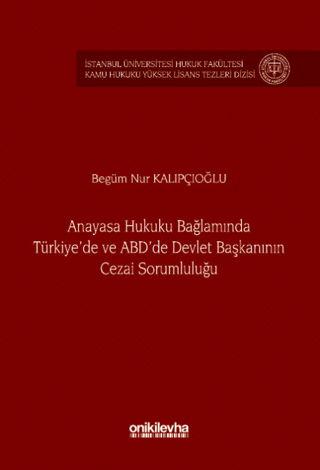 Kitap Kapağı  Anayasa Hukuku Bağlamında Türkiye'de ve ABD'de Devlet Başkanının Cezai Sorumluluğu