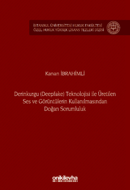 Kitap Kapağı  Derinkurgu (Deepfake) Teknolojisi İle Üretilen Ses ve Görüntülerin Kullanılmasından Doğan Sorumluluk