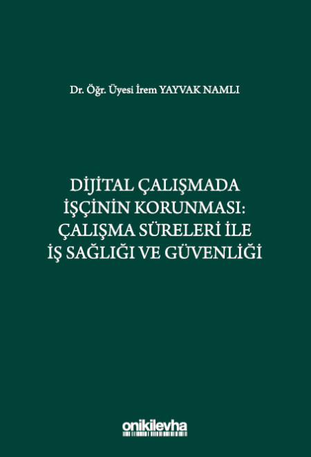 Kitap Kapağı  Dijital Çalışmada İşçinin Korunması: Çalışma Süreleri ile İş Sağlığı ve Güvenliği