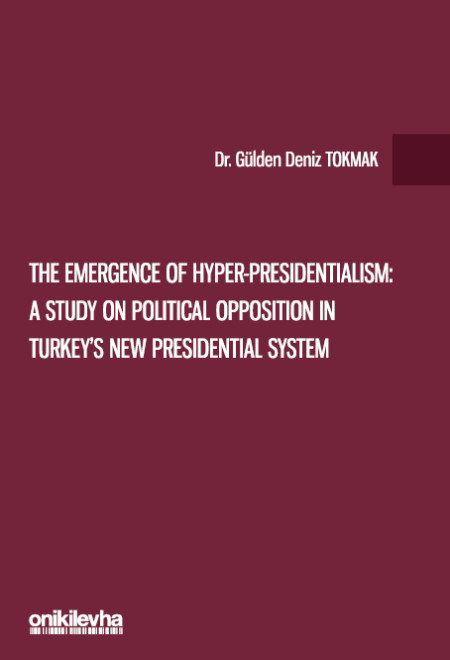 Kitap Kapağı  The Emergence of Hyper-Presidentialism: A Study on Political Opposition in Turkey's New Presidential System