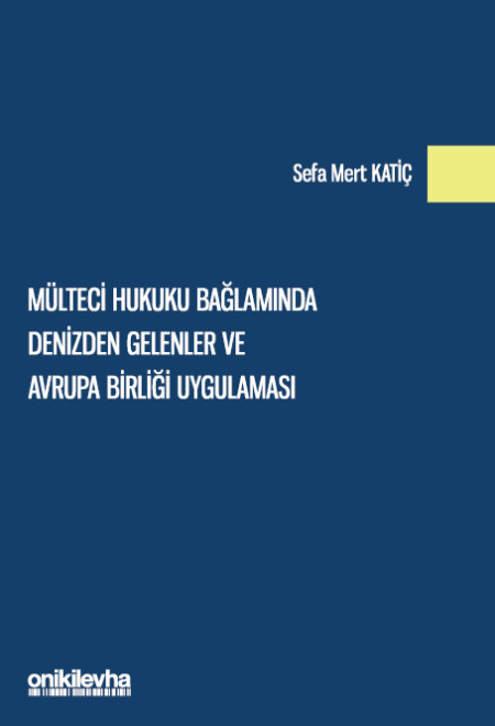 Kitap Kapağı  Mülteci Hukuku Bağlamında Denizden Gelenler ve Avrupa Birliği Uygulaması