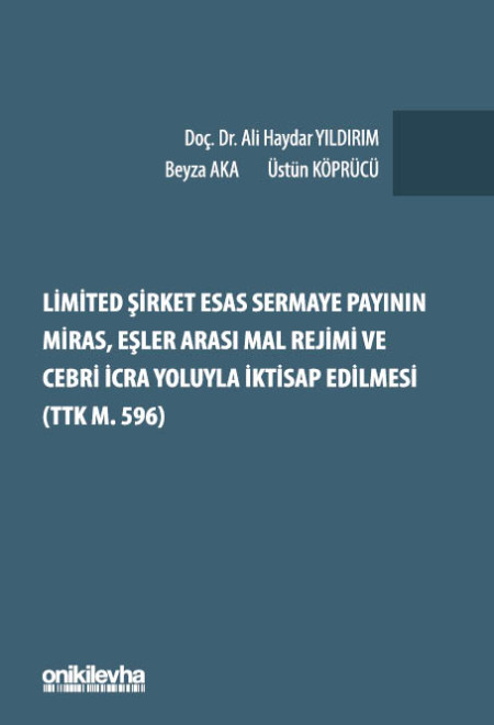 Kitap Kapağı  Limited Şirket Esas Sermaye Payının Miras, Eşler Arası Mal Rejimi ve Cebri İcra Yoluyla İktisap Edilmesi (TTK m. 596)