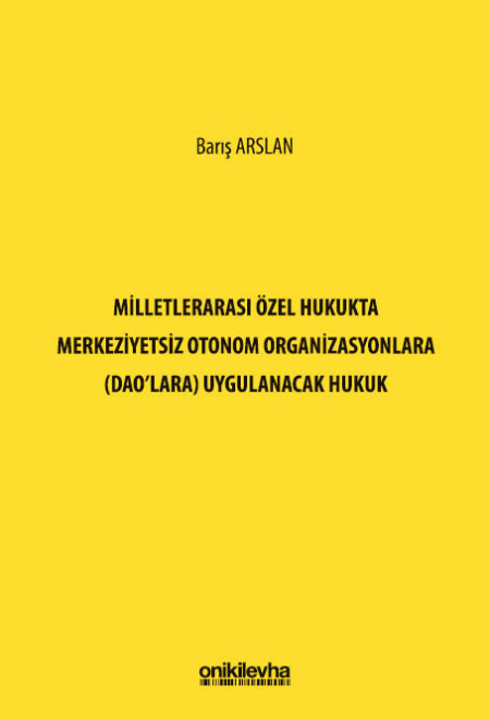 Kitap Kapağı  Milletlerarası Özel Hukukta Merkeziyetsiz Otonom Organizasyonlara (DAO'lara) Uygulanacak Hukuk