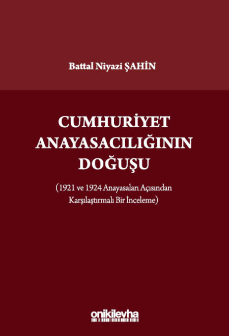 Kitap Kapağı  Cumhuriyet Anayasacılığının Doğuşu (1921 ve 1924 Anayasaları Açısından Karşılaştırmalı Bir İnceleme)