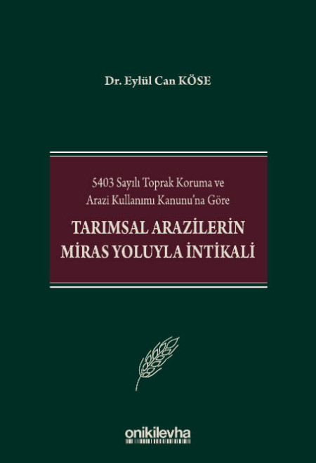 Kitap Kapağı  5403 Sayılı Toprak Koruma ve Arazi Kullanımı Kanunu'na Göre Tarımsal Arazilerin Miras Yoluyla İntikali