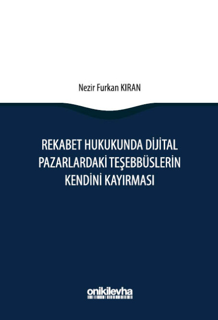 Kitap Kapağı  Rekabet Hukukunda Dijital Pazarlardaki Teşebbüslerin Kendini Kayırması